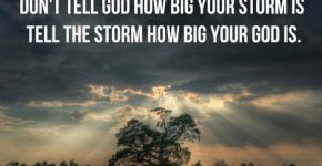 dont-tell-god-how-big-your-storm-is-tell-the-storm-how-big-your-god-is-quote-1
