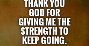 thank-you-god-for-giving-me-the-strength-to-keep-going-quote-1